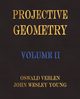 Projective Geometry - Volume II, Veblen Oswald