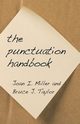 The Punctuation Handbook, Miller Joan I.