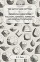 The Art of Gem Cutting - Including Cabochons, Faceting, Spheres, Tumbling and Special Techniques, Dake H. C.