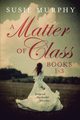 A Matter of Class Series Books 1-3, Murphy Susie