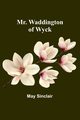 Mr. Waddington of Wyck, Sinclair May