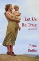 Let Us Be True, Buffie Erna