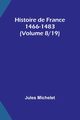 Histoire de France 1466-1483 (Volume 8/19), Michelet Jules