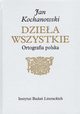 Jan Kochanowski Dziea Wszystkie Ortografia polska, Osiewicz Marek, Kumicki Marcin