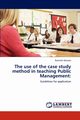 The Use of the Case Study Method in Teaching Public Management, Wessels Rochelle