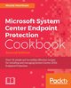Microsoft System Center Endpoint Protection Cookbook, Second Edition, Henriksen Nicolai