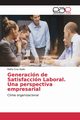 Generacin de Satisfaccin Laboral. Una perspectiva empresarial, Cruz Ayala Kathy