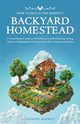 How to Build the Perfect Backyard Homestead, Bennett Anthony