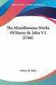 The Miscellaneous Works Of Henry St. John V3 (1768), John Henry St.