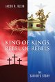 King of Kings, Rebel of Rebels, Klein Jacob R.