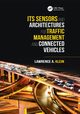 ITS Sensors and Architectures for Traffic Management and Connected Vehicles, Klein Lawrence A.