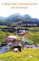 A Doctor's Reflections on Change, Walker Eric