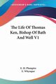 The Life Of Thomas Ken, Bishop Of Bath And Well V1, Plumptre E. H.