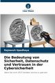Die Bedeutung von Sicherheit, Datenschutz und Vertrauen in der Cybersicherheit, Upadhaya Rajneesh