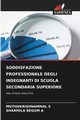 SODDISFAZIONE PROFESSIONALE DEGLI INSEGNANTI DI SCUOLA SECONDARIA SUPERIORE, S MUTHUKRISHNAMMAL