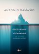 Odczuwanie i poznawanie, Damasio Antonio