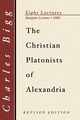 The Christian Platonists of Alexandria, Second Edition, Bigg Charles