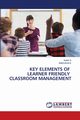 KEY ELEMENTS OF LEARNER FRIENDLY CLASSROOM MANAGEMENT, S RANY