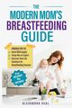 The Modern Mom's Breastfeeding Guide, Veal Alexandra