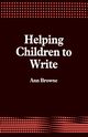 Helping Children to Write, Browne Ann C