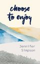Choose to Enjoy, Simpson Jennifer