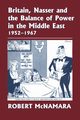Britain, Nasser and the Balance of Power in the Middle East, 1952-1977, McNamara Robert