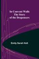 In Convent Walls; The Story of the Despensers, Sarah Holt Emily