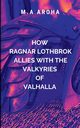 How Ragnar Lothbrok Allies with the Valkyries of Valhalla, Aroha M