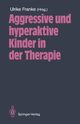 Aggressive Und Hyperaktive Kinder in Der Therapie, 