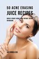 50 Acne Erasing Juice Recipes, Correa Joe