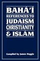 Baha'i References to Judaism Christianity & Islam, Heggie James