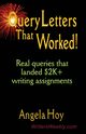 QUERY LETTERS THAT WORKED! Real Queries That Landed $2K+ Writing Assignments - SECOND EDITION, Hoy Angela J.
