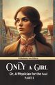Only A Girl Or, A Physician For The Soul Part I, Hillern Wilhelmine von