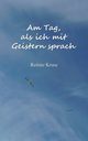 Am Tag, als ich mit Geistern sprach, Kruse Renate