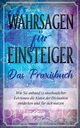 Wahrsagen fr Einsteiger - Das Praxisbuch, Engels Miriam
