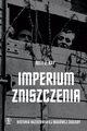 Imperium zniszczenia. Historia nazistowskiej masowej zagady, Kay Alex J.