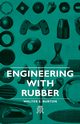Engineering with Rubber, Burton Walter E.