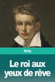 Le roi aux yeux de r?ve, Delly
