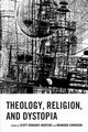 Theology, Religion, and Dystopia, 