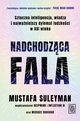 Nadchodzca fala. Sztuczna inteligencja, wadza i najwaniejszy dylemat ludzkoci w XXI wieku, Suleyman Mustafa, Bhaskar Michael