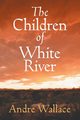 The Children of White River, Wallace Andre
