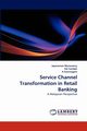 Service Channel Transformation in Retail Banking, Munusamy Jayaraman