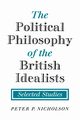 The Political Philosophy of the British Idealists, Nicholson Peter P.