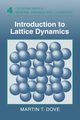 Introduction to Lattice Dynamics, Dove Martin