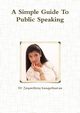 A Simple Guide To Public Speaking, Kangatharan Dr Jayanthiny