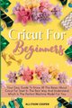 Cricut For Beginners Small Guide, Cooper Allyson