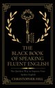 The Black Book of Speaking Fluent English, Hill Christopher