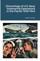 Chronology of U.S. Navy Submarine Operations in the Pacific 1939-1942, Kimble David L.