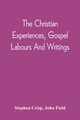 The Christian Experiences, Gospel Labours And Writings, Crisp Stephen