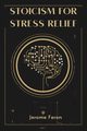 STOICISM FOR STRESS RELIEF, FERON JEROME